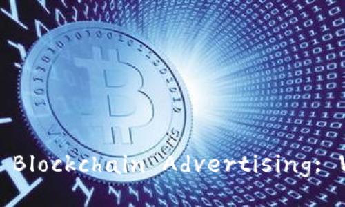 : The Disadvantages of Blockchain Advertising: What You Need to Know